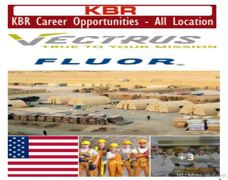 Mundësi punësimi  në bazat e ushtrisë amerikane në Irak dhe Afganistan në kompanitë:  Vectrus, Kbr dhe Fluor.