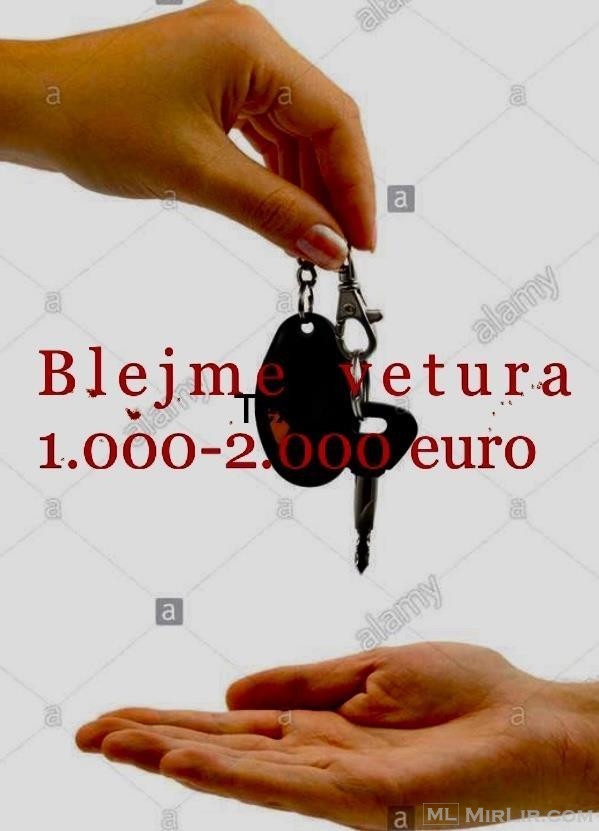 Blej vetura 1000-3000 euro Super qmime