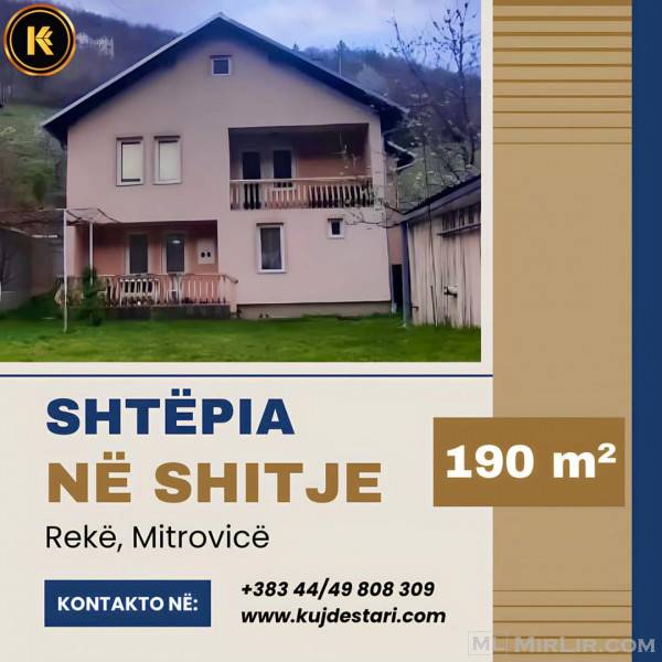 🟨 𝐒𝐇𝐈𝐓𝐄𝐓 Shtëpia në Rekë, Mitrovicë 🏡