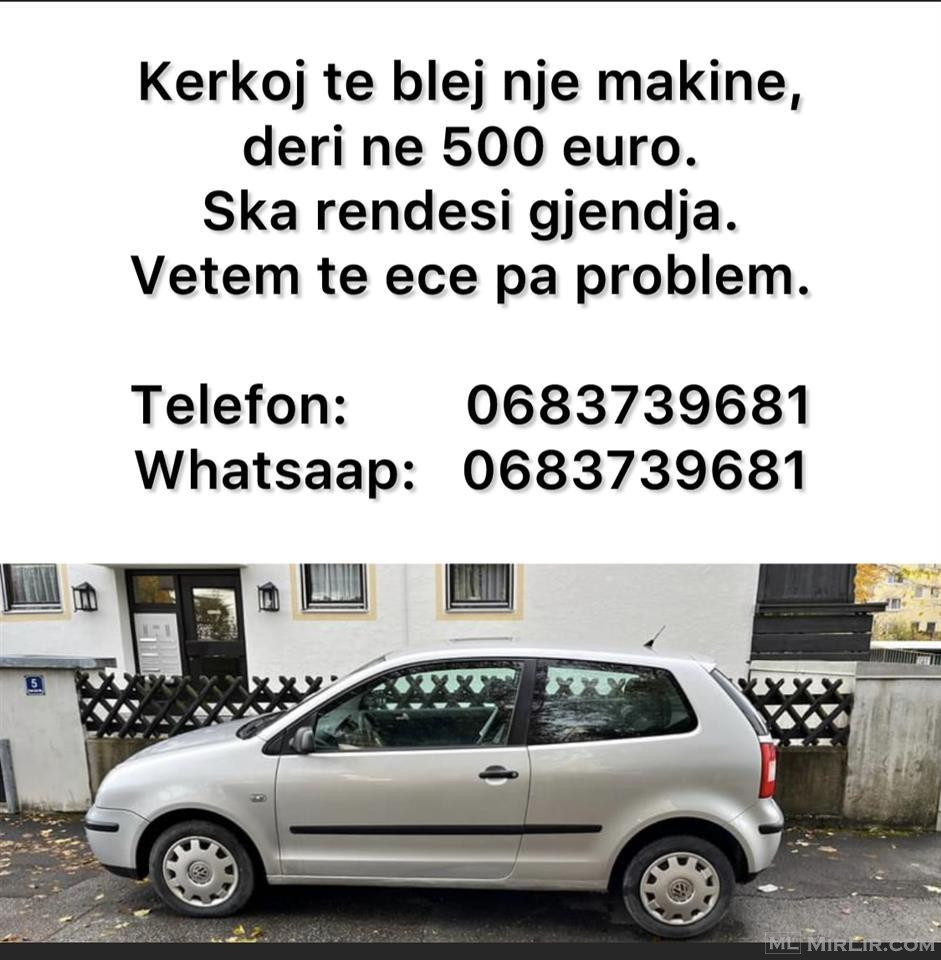 Kerkoj te blej nje makine, deri ne 500 euro. 0683739681