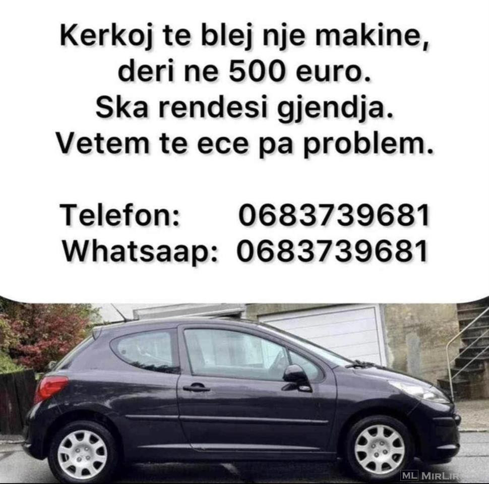 Kerkoj te blej nje makine, deri ne 500 euro.   0683739681