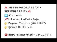 💥SHITEN PARCELA 50 ARI - NË PERIFERI TË PEJËS💥Me Kiste