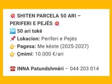 💥SHITEN PARCELA 50 ARI - NË PERIFERI TË PEJËS💥 Me Kiste