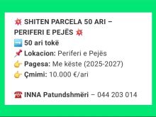 💥SHITEN PARCELA 50 ARI-NË PERIFERI TË PEJËS💥Me Kiste