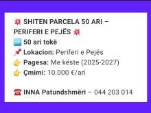 💥SHITEN PARCELA 50 ARI - NË PERIFERI TË PEJËS💥Me Kiste